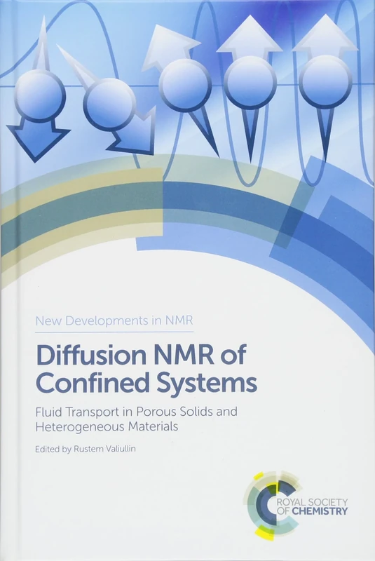 Diffusion NMR of Confined Systems: Fluid Transport in Porous Solids and Heterogeneous Materials: Volume 9 (New Developments in NMR)