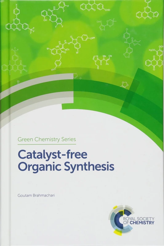 Catalyst-free Organic Synthesis: Volume 51 (Green Chemistry Series)