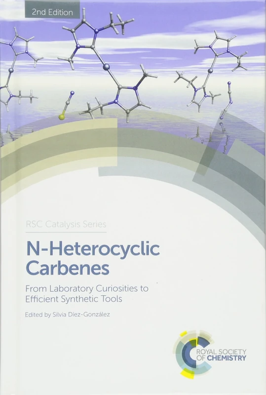 N-Heterocyclic Carbenes: From Laboratory Curiosities to Efficient Synthetic Tools: Volume 27 (Catalysis Series)