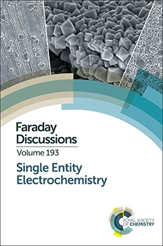 Single Entity Electrochemistry: Faraday Discussion 193: Volume 193 (Faraday Discussions)