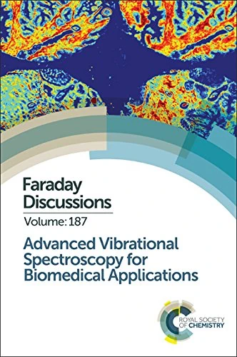 Advanced Vibrational Spectroscopy for Biomedical Applications: Faraday Discussion 187: Volume 187