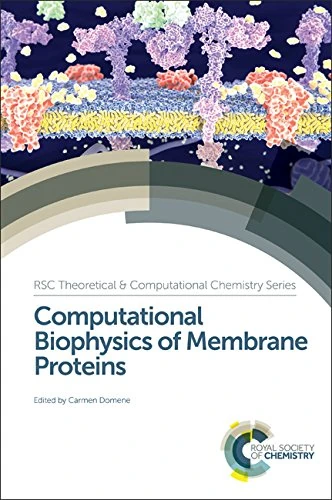 Computational Biophysics of Membrane Proteins: Volume 10 (Theoretical and Computational Chemistry Series)