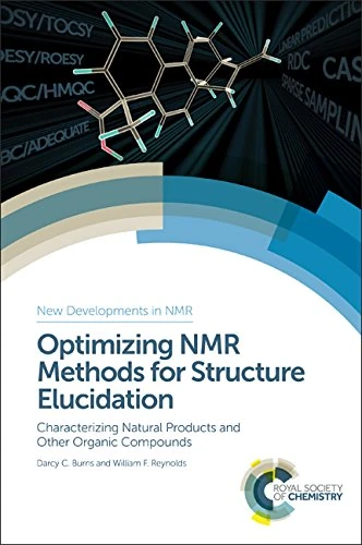 Optimizing NMR Methods for Structure Elucidation: Characterizing Natural Products and Other Organic Compounds: Volume 17 (New Developments in NMR)