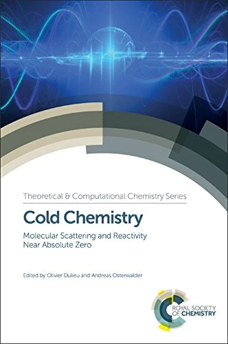 Cold Chemistry: Molecular Scattering and Reactivity Near Absolute Zero: Volume 11 (Theoretical and Computational Chemistry Series)