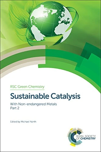 Sustainable Catalysis: With Non-endangered Metals, Part 2: Volume 39 (Green Chemistry Series)