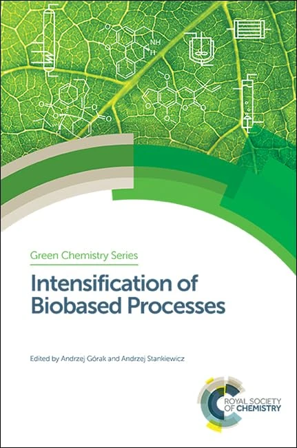 Intensification of Biobased Processes: Volume 55 (Green Chemistry Series)