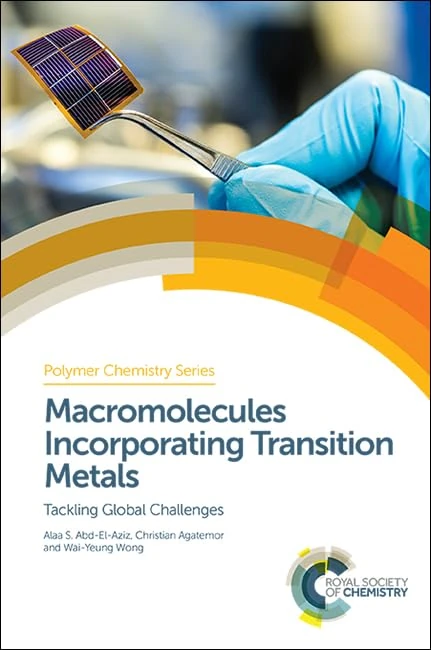 Macromolecules Incorporating Transition Metals: Tackling Global Challenges: Volume 27 (Polymer Chemistry Series)