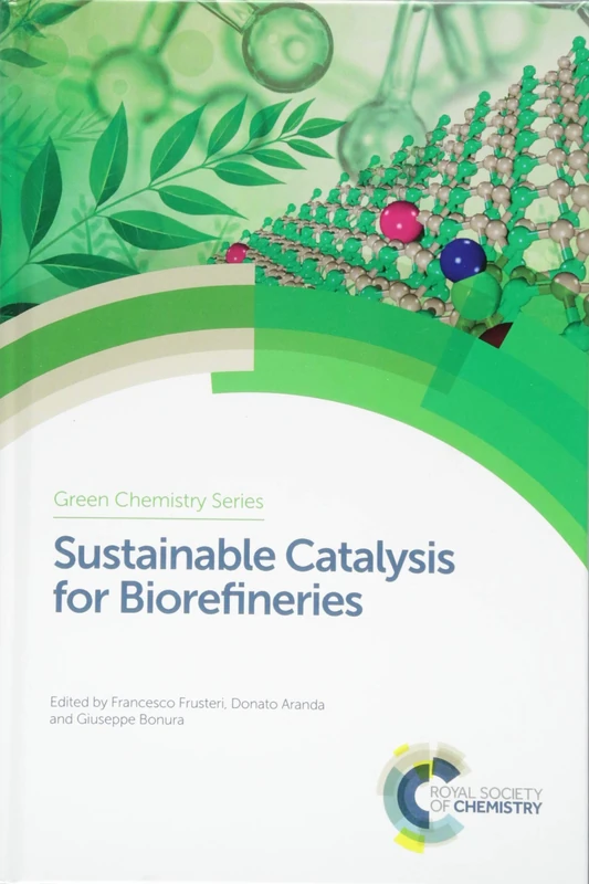 Sustainable Catalysis for Biorefineries: Volume 56 (Green Chemistry Series)