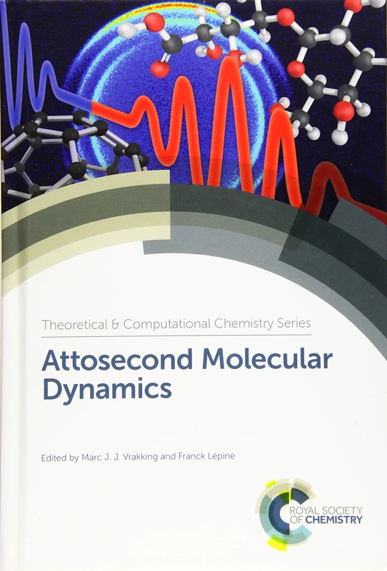 Attosecond Molecular Dynamics: Volume 13 (Theoretical and Computational Chemistry Series)
