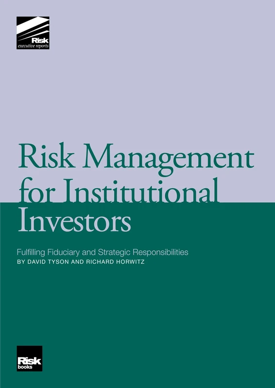 Risk Management for Institutional Investors: Fulfilling Fiduciary and Strategic Responsibilities
