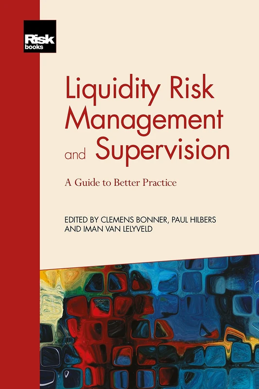Liquidity Risk Management and Supervision: A Guide to Better Practice
