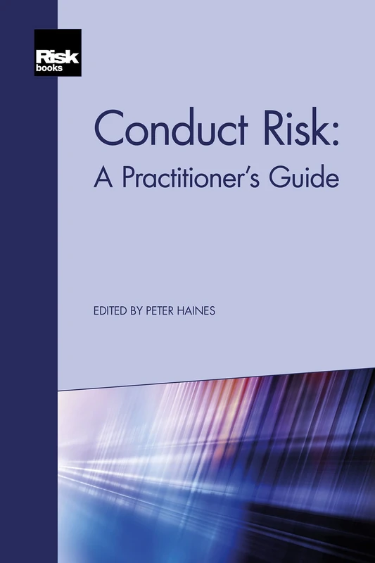 Conduct Risk: A Practitioner's Guide
