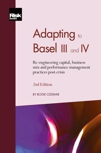 Adapting to Basel III and IV: Re-engineering capital, business mix and performance management practices post-crisis
