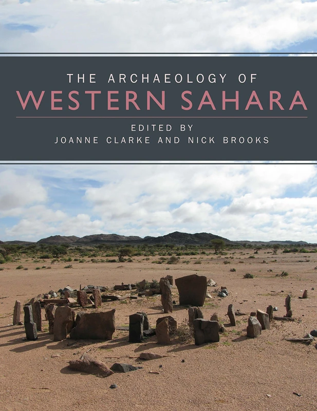 The Archaeology of Western Sahara: A Synthesis of Fieldwork, 2002 to 2009