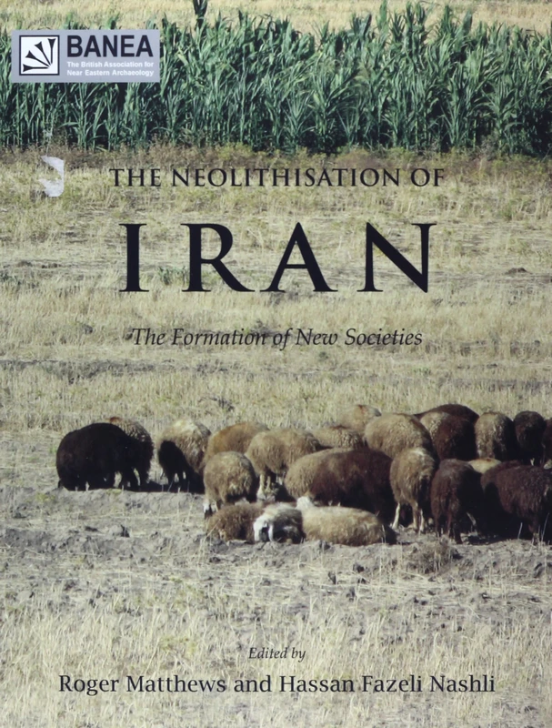 The Neolithisation of Iran: 3 (BANEA monograph Series)