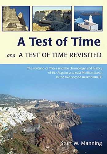 A Test of Time and A Test of Time Revisited: The Volcano of Thera and the Chronology and History of the Aegean and East Mediterranean in the mid Second Millennium BC