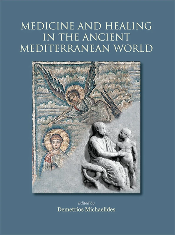 Medicine and Healing in the Ancient Mediterranean World: including the Proceedings of the International Conference with the same title, organized in ... in the History and Archaeology of Medicine