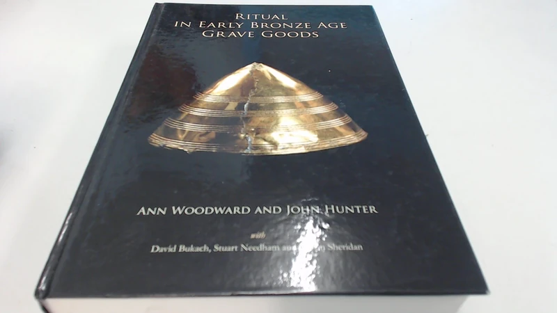 Ritual in Early Bronze Age Grave Goods: An examination of ritual and dress equipment from Chalcolithic and Early Bronze Age graves in England