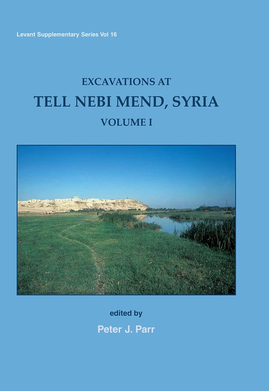 Excavations at Tell Nebi Mend, Syria Volume I: 16 (Levant Supplementary Series)