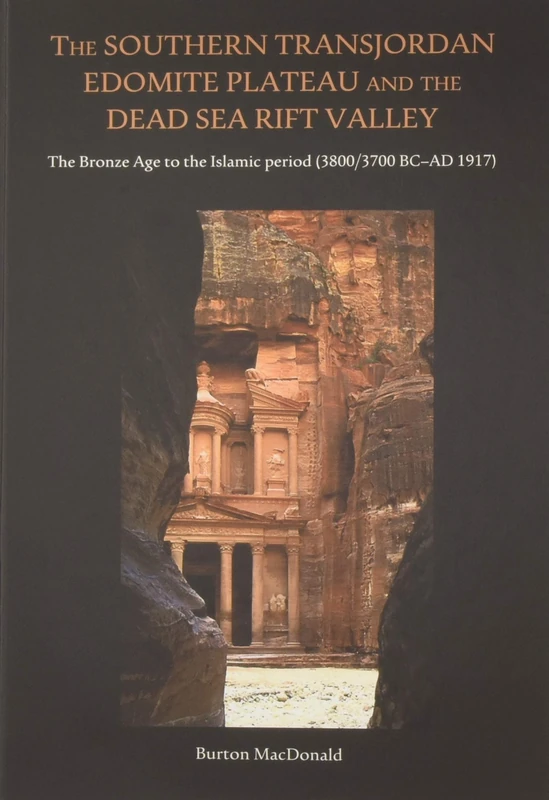 The Southern Transjordan Edomite Plateau and the Dead Sea Rift Valley: The Bronze Age to the Islamic Period (3800/3700 BC–AD 1917)
