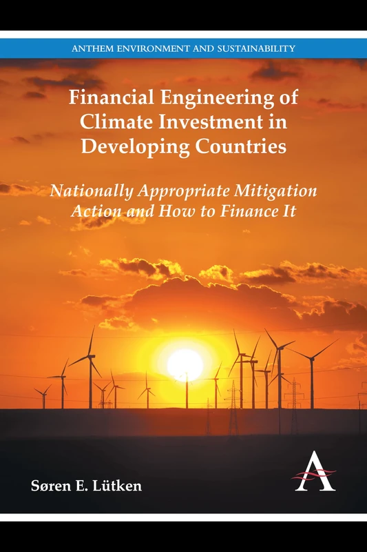 Financial Engineering of Climate Investment in Developing Countries: Nationally Appropriate Mitigation Action and How to Finance It: 1 (Anthem Environment and Sustainability Initiative, 1) - Image 1