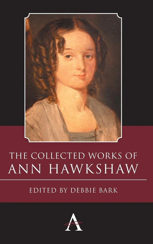 The Collected Works of Ann Hawkshaw (Anthem Nineteenth-Century Series)