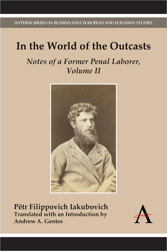 In the World of the Outcasts: Notes of a Former Penal Laborer, Volume II: 2 (Anthem Series on Russian, East European and Eurasian Studies)