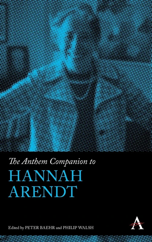 The Anthem Companion to Hannah Arendt: 1 (Anthem Companions to Sociology, 1)