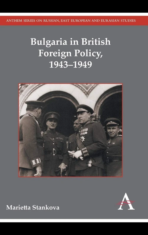 Bulgaria in British Foreign Policy, 1943–1949 (Anthem Series on Russian, East European and Eurasian Studies) - Image 1