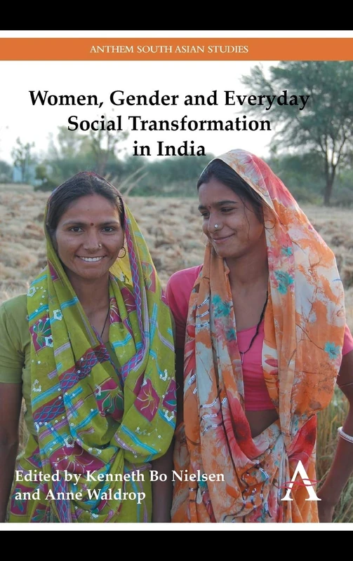 Women, Gender and Everyday Social Transformation in India: 1 (Anthem South Asian Studies, 1)