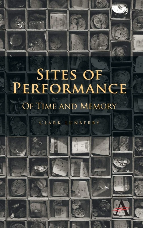 Sites of Performance: Of Time and Memory (Anthem Studies in Theatre and Performance)