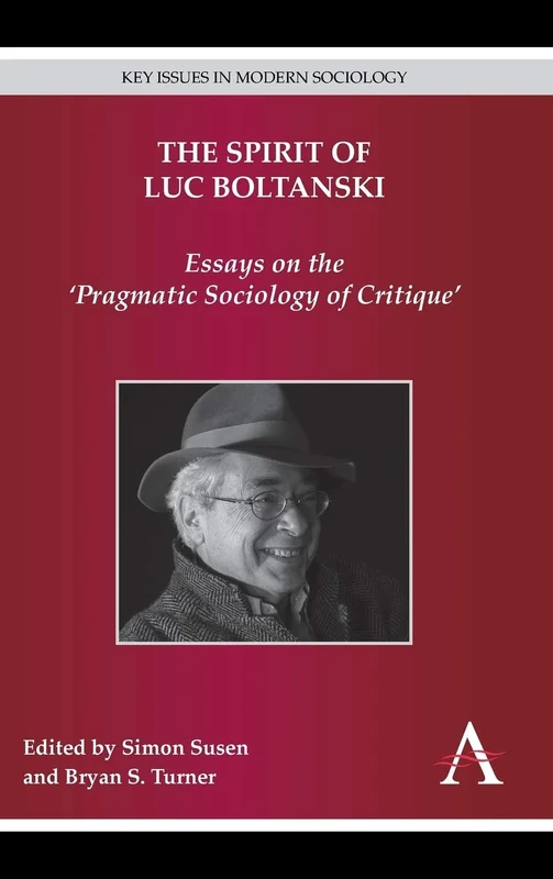 The Spirit of Luc Boltanski: Essays on the ‘Pragmatic Sociology of Critique’ (Key Issues in Modern Sociology) - Image 1