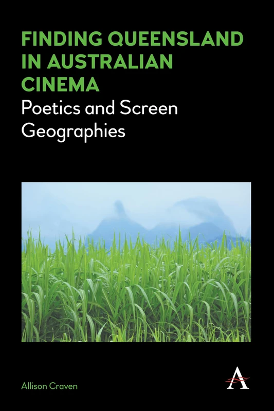 Finding Queensland in Australian Cinema: Poetics and Screen Geographies: 1 (Anthem Studies in Australian Literature and Culture, 1) - Image 1
