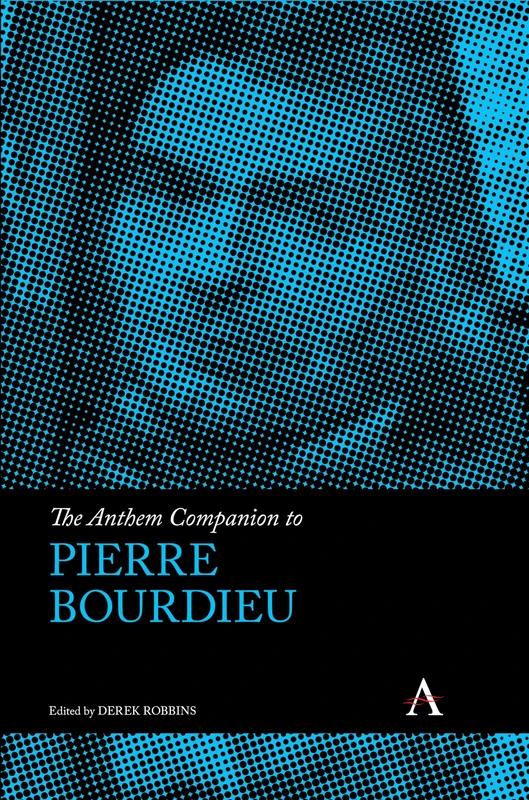 The Anthem Companion to Pierre Bourdieu (Anthem Companions to Sociology)