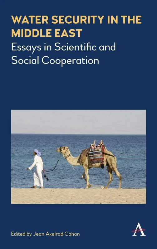 Water Security in the Middle East: Essays in Scientific and Social Cooperation: 1 (Science Diplomacy: Managing Food, Energy and Water Sustainably, 1)