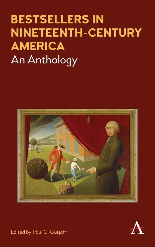 Bestsellers in Nineteenth-Century America: An Anthology (Anthem Nineteenth-Century Series)