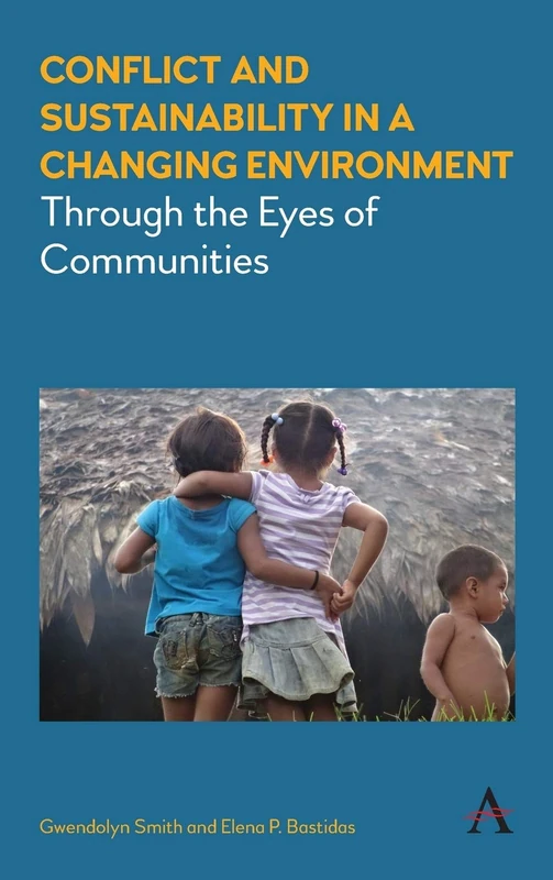 Conflict and Sustainability in a Changing Environment: Through the Eyes of Communities: 1 (Anthem Environment and Sustainability Initiative, 1)