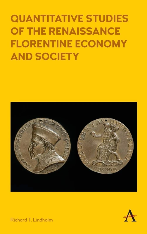 Quantitative Studies of the Renaissance Florentine Economy and Society: 1 (Anthem Other Canon Economics, 1)