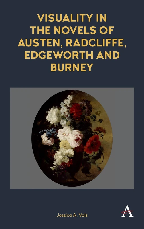 Visuality in the Novels of Austen, Radcliffe, Edgeworth and Burney (Anthem Nineteenth-Century Series)