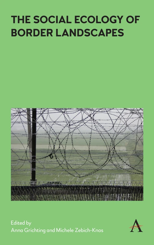 The Social Ecology of Border Landscapes (The Anthem Series on International Environmental Policy and Agreements)