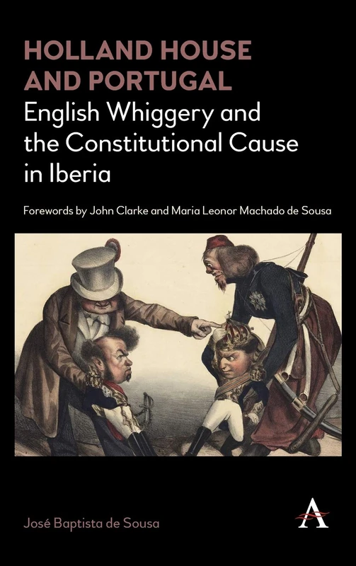 Holland House and Portugal, 1793–1840: English Whiggery and the Constitutional Cause in Iberia