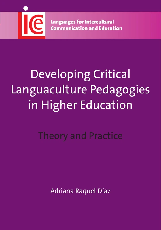 Developing Critical Languaculture Pedagogies in Higher Education: Theory and Practice (Languages for Intercultural Communication and Education)