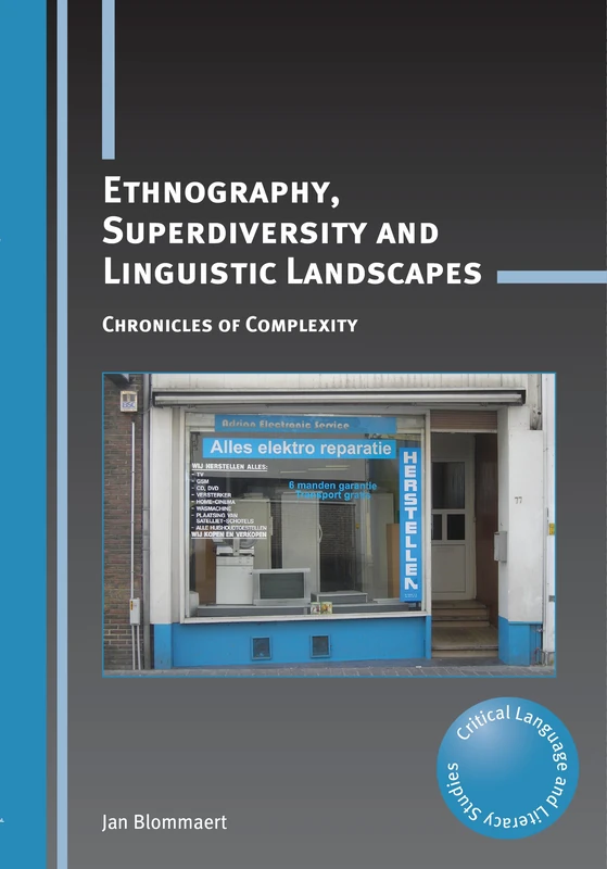 Ethnography, Superdiversity and Linguistic Landscapes: Chronicles of Complexity (Critical Language and Literacy Studies)