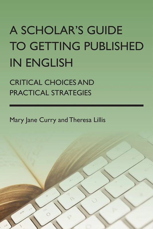 A Scholar's Guide to Getting Published in English: Critical Choices and Practical Strategies (Language Mobility and Institut) (0)