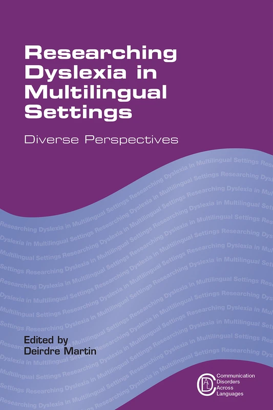 Researching Dyslexia in Multilingual Settings: Diverse Perspectives (Communication Disorders Across Languages)