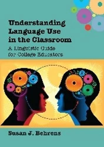 Understanding Language Use in the Classroom: A Linguistic Guide for College Educators