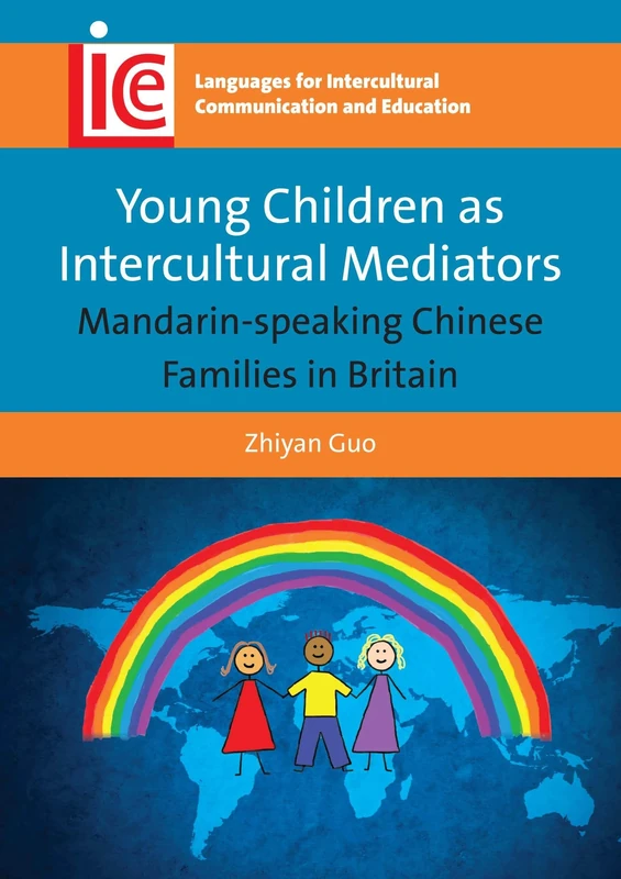 Young Children as Intercultural Mediators: Mandarin-Speaking Chinese Families in Britain (Languages for Intercultural Communication and Education): 26