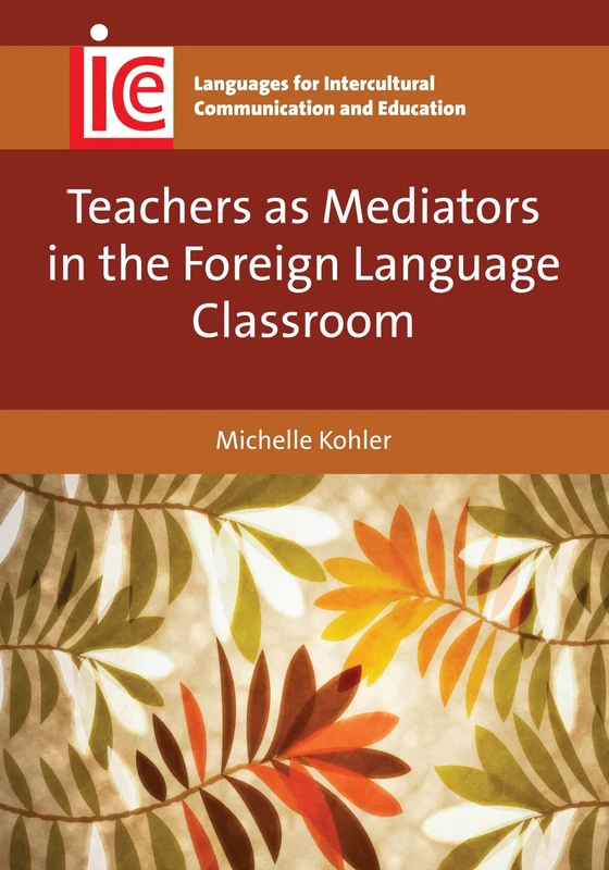 Teachers as Mediators in the Foreign Language Classroom (Languages for Intercultural Communication and Education)