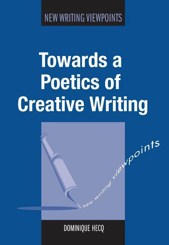 Towards a Poetics of Creative Writing (New Writing Viewpoints): 10