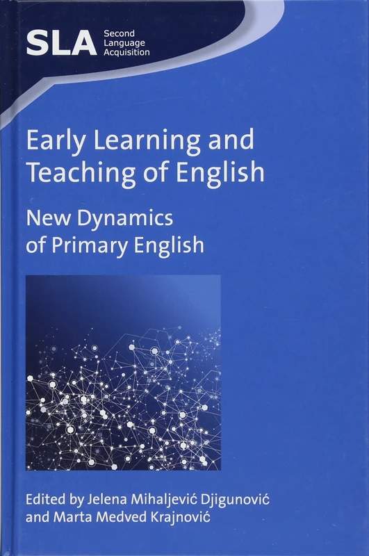Early Learning and Teaching of English: New Dynamics of Primary English (Second Language Acquisition)